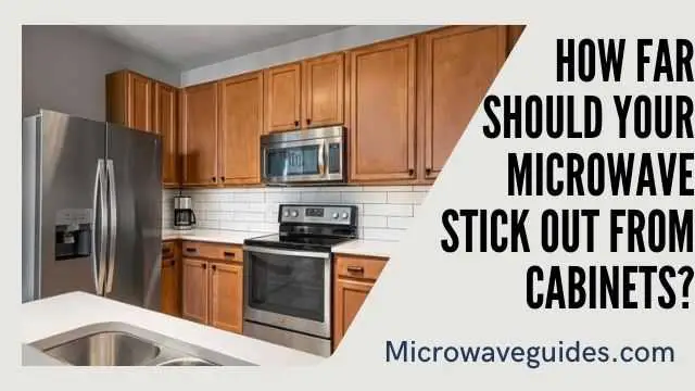 How Far Should Your Microwave Stick Out from Cabinets