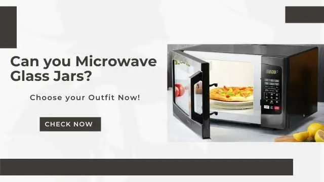 Can you Microwave Glass jars?