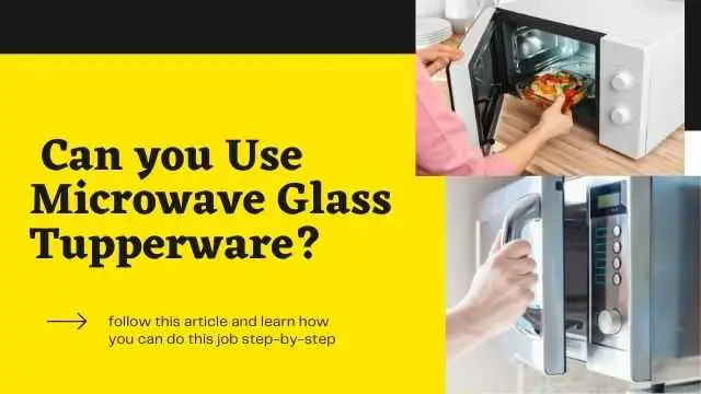 How Can you Use Microwave Glass Tupperware?