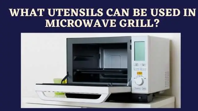 What Utensils Can Be Used in Microwave Grill