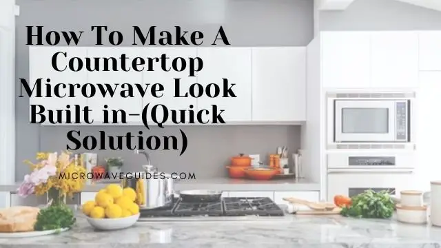How To Make A Countertop Microwave Look Built in
