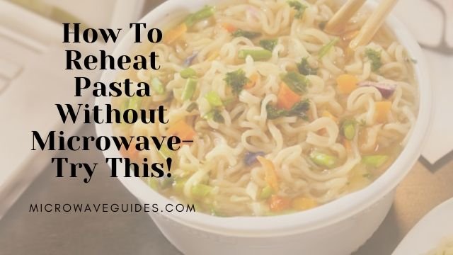 How To Reheat Pasta Without Microwave