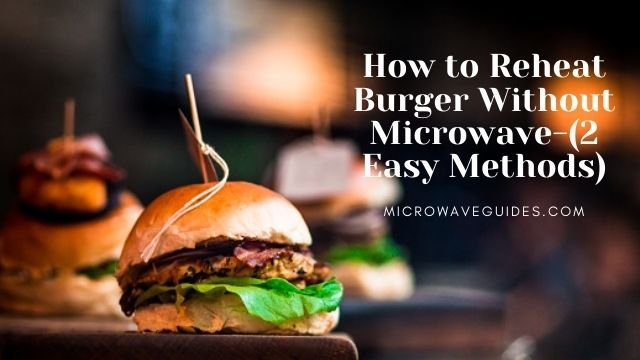 How to Reheat Burger Without Microwave