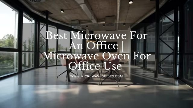 Best Microwave For An Office