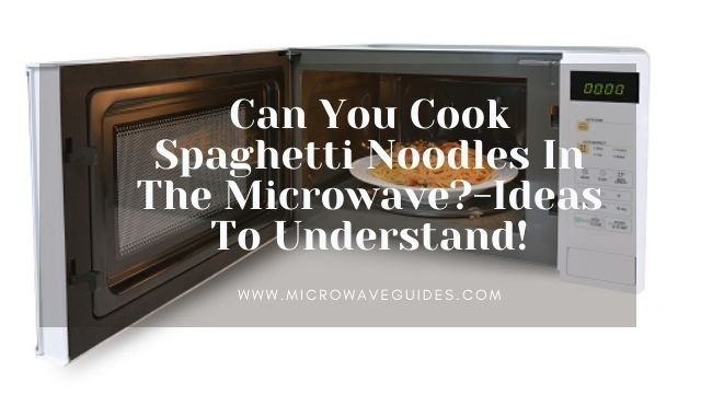 Can You Cook Spaghetti Noodles In The Microwave?