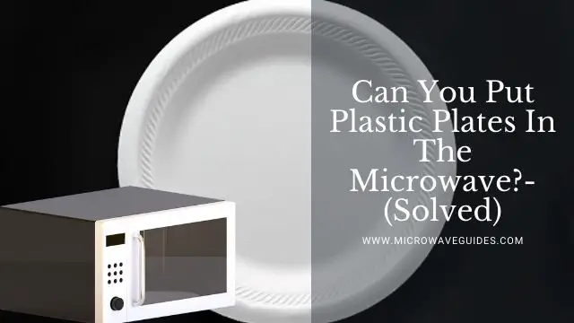 Can You Put Plastic Plates In The Microwave?