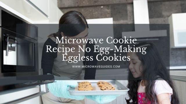 Microwave Cookie Recipe No Egg