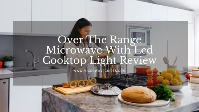 Over The Range Microwave With Led Cooktop Light